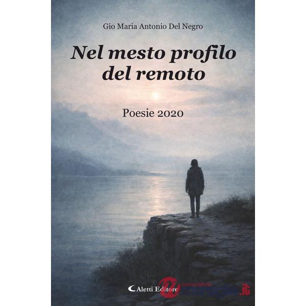 Nel mesto profilo del remoto. Poesie 2020