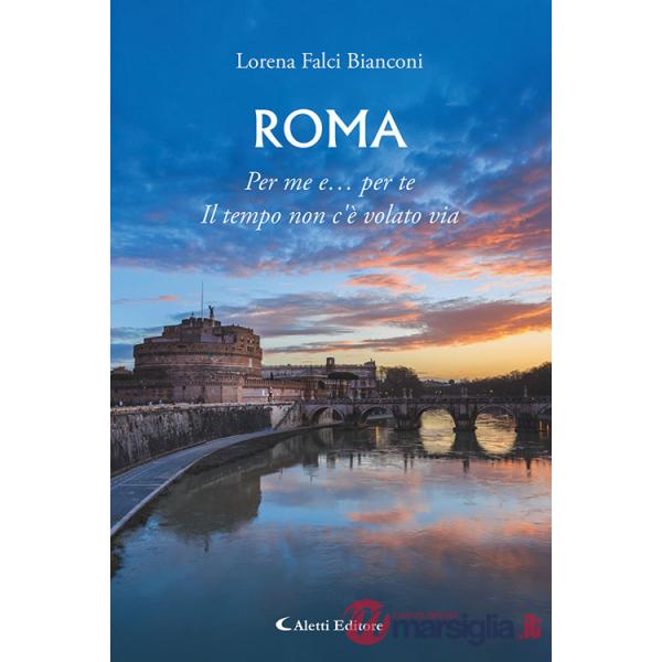 Roma. Per me e... per te. Il tempo non c'è volato via