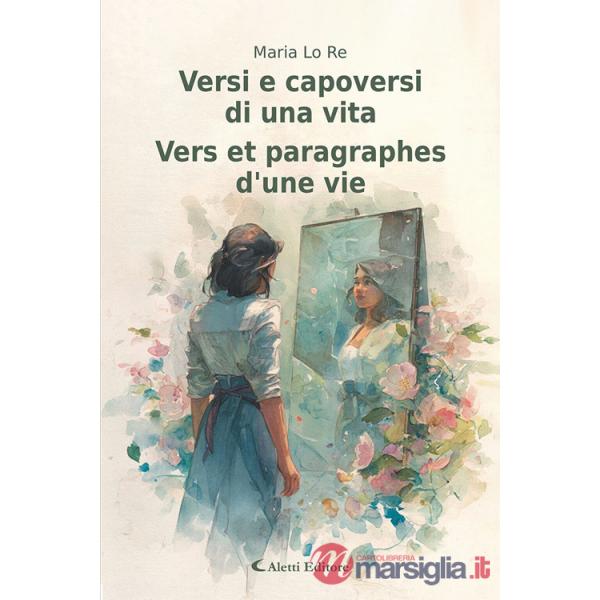 Versi e capoversi di una vita-Vers et paragraphes d'une vie. Ediz. bilingue