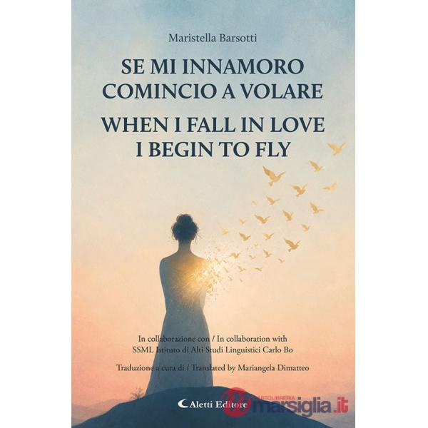 Se mi innamoro comincio a volare-When I fall in love I begin to fly. Ediz. bilingue