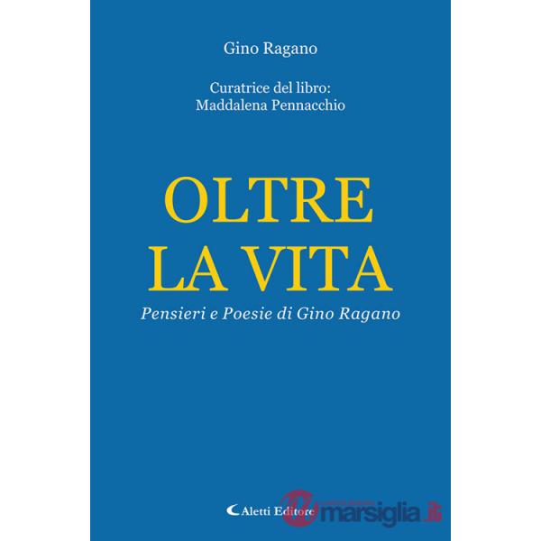 Oltre la vita. Pensieri e poesie di Gino Ragano