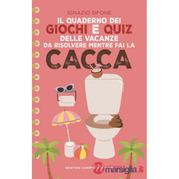 Quaderno dei giochi e quiz delle vacanze da risolvere mentre fai la cacca (Il)