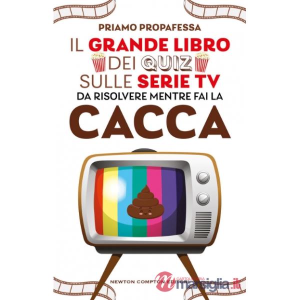 Grande libro dei quiz sulle serie TV da risolvere mentre fai la cacca (Il)