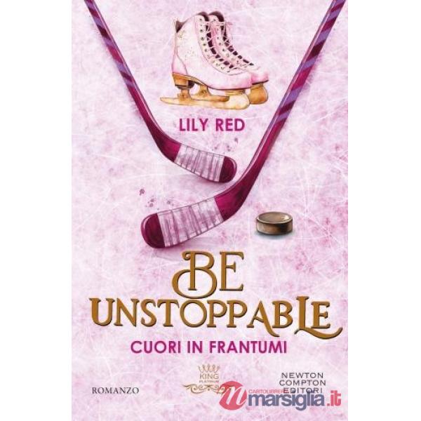 Be unstoppable. Cuori in frantumi