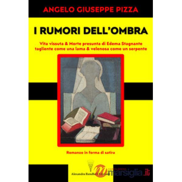 I rumori dell'ombra. Vita vissuta & morte presunta di Edema Stagnante, tagliente come una lama & velenosa come un serpente. Roma