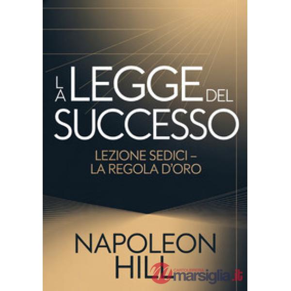La legge del successo. Lezione sedici. La regola d'oro