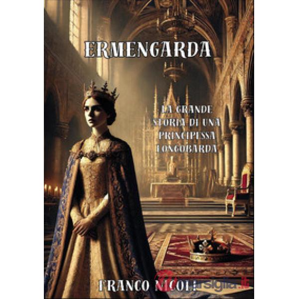 Ermengarda. La grande principessa Longobarda
