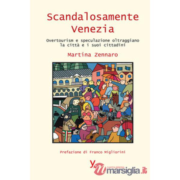 Scandalosamente Venezia. Overtourism e speculazione oltraggiano la città e i suoi cittadini