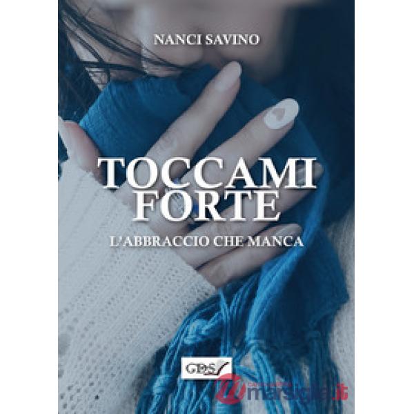 Toccami forte. L'abbraccio che manca