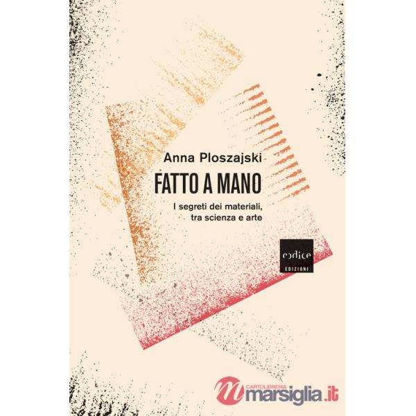 Fatto a mano. I segreti dei materiali, tra scienza e arte