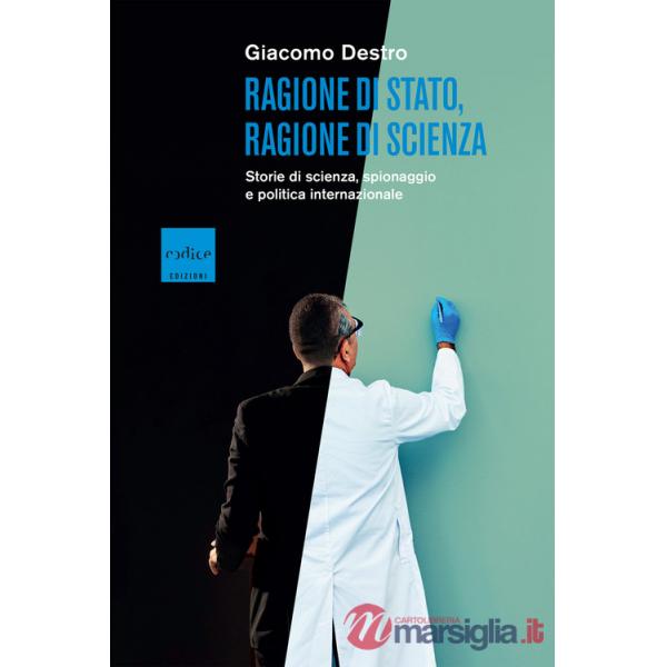 Ragione di Stato, ragione di scienza. Storie di scienza, spionaggio e politica internazionale