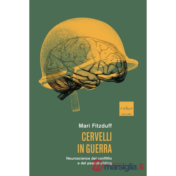 Cervelli in guerra. Neuroscienze del conflitto e del peacebuilding