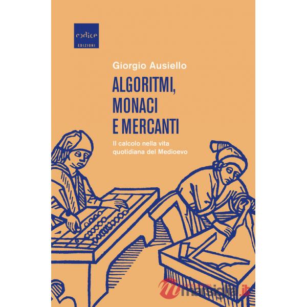 Algoritmi, monaci e mercanti. Il calcolo nella vita quotidiana del Medioevo
