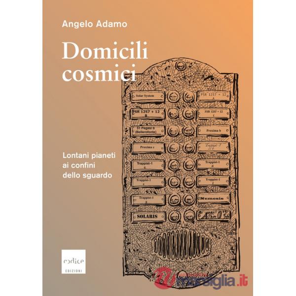 Domicili cosmici. Lontani pianeti ai confini dello sguardo