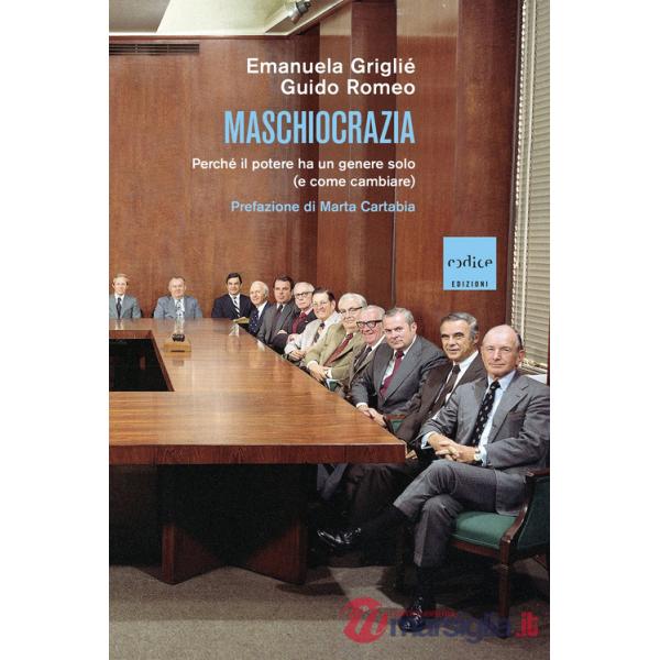Maschiocrazia. Perché il potere ha un genere solo (e come cambiare)
