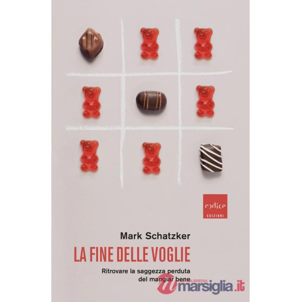Fine delle voglie. Ritrovare la saggezza perduta del mangiar bene (La)