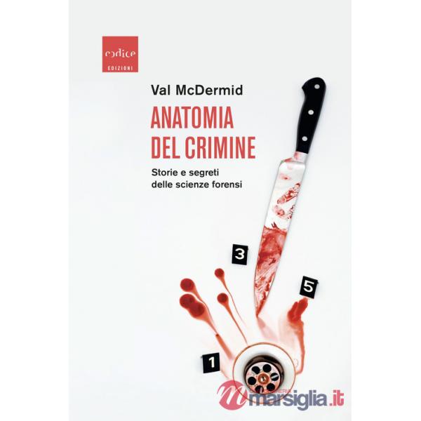 Anatomia del crimine. Storie e segreti delle scienze forensi