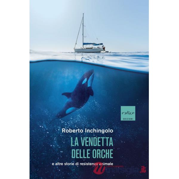 Vendetta delle orche e altre storie di resistenza animale (La)