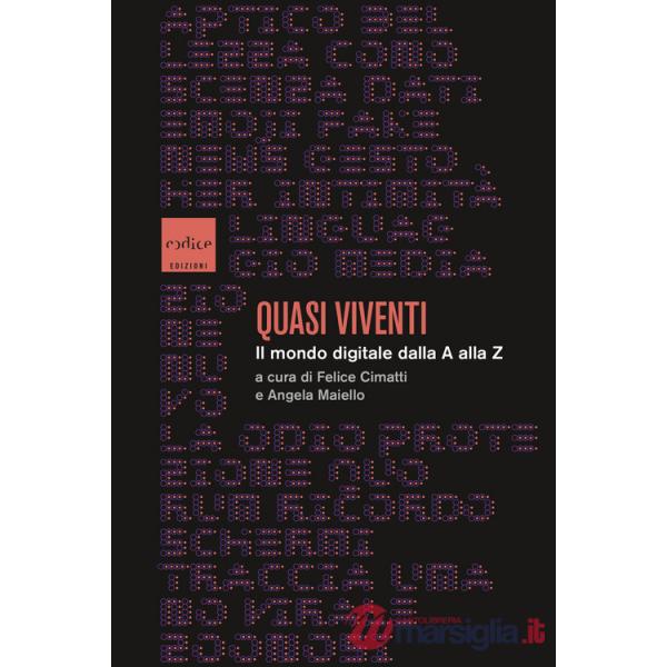 Quasi viventi. Il mondo digitale dalla A alla Z
