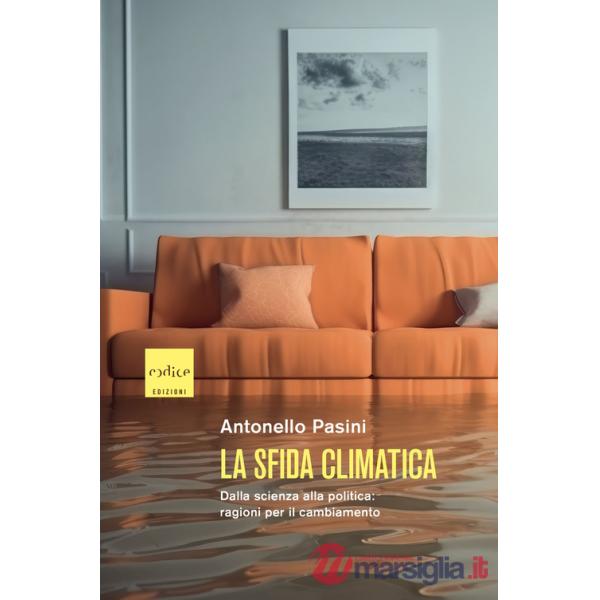 Sfida climatica. Dalla scienza alla politica: ragioni per il cambiamento (La)
