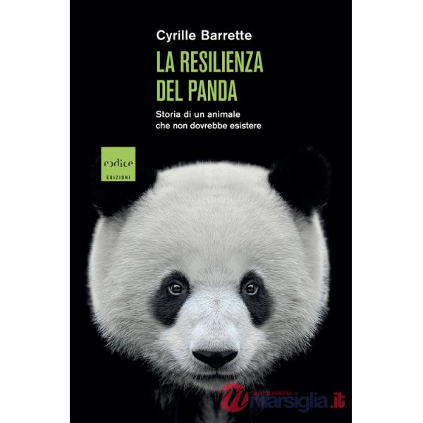 Resilienza del panda. Storia di un animale che non dovrebbe esistere (La)