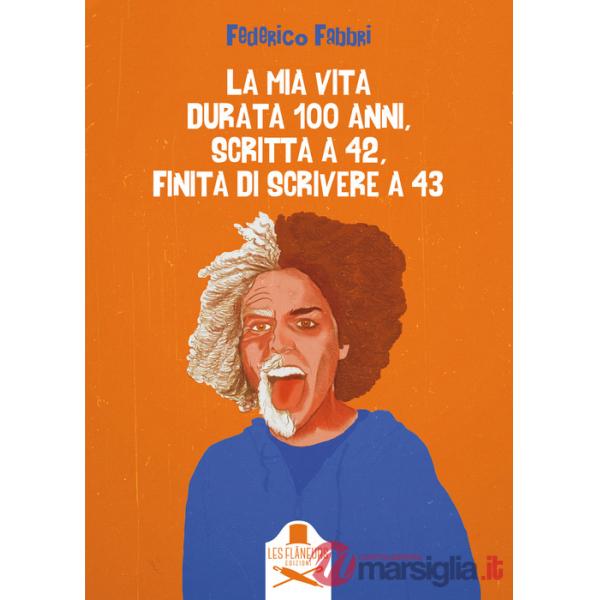 Mia vita durata 100 anni, scritta a 42, finita di scrivere a 43 (La)