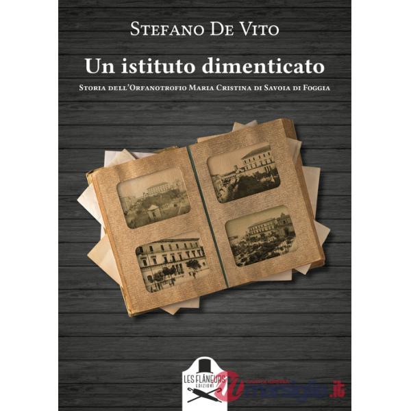 Istituto dimenticato. Storia dell'Orfanotrofio Maria Cristina di Savoia di Foggia (Un)