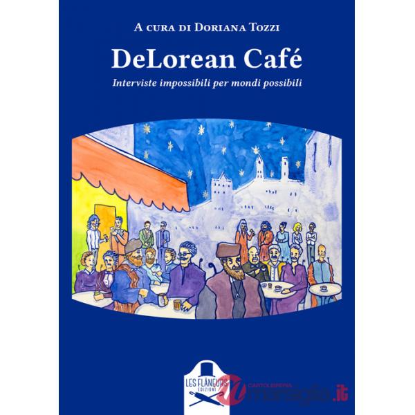 DeLorean Café. Interviste impossibili per mondi possibili