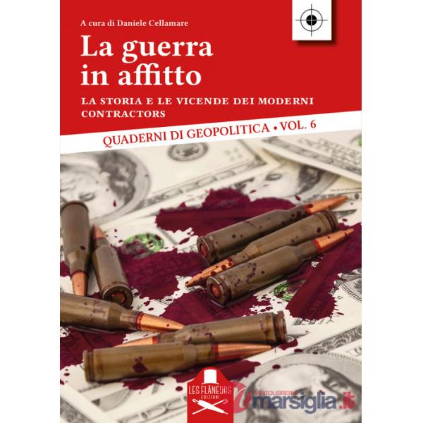 Guerra in affitto. La storia e le vicende dei moderni contractors (La)