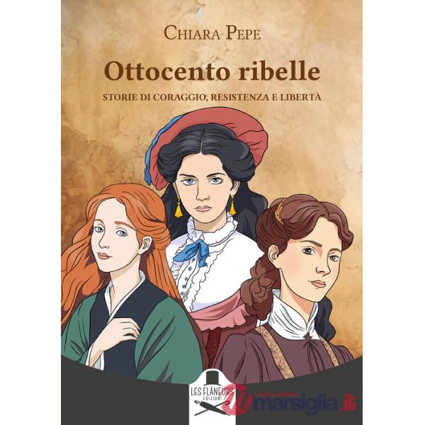 Ottocento ribelle. Storie di coraggio, resistenza e libertà