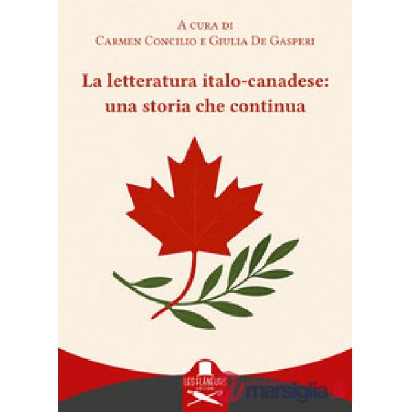 Letteratura italo-canadese: una storia che continua. Ediz. italiana e inglese (La)