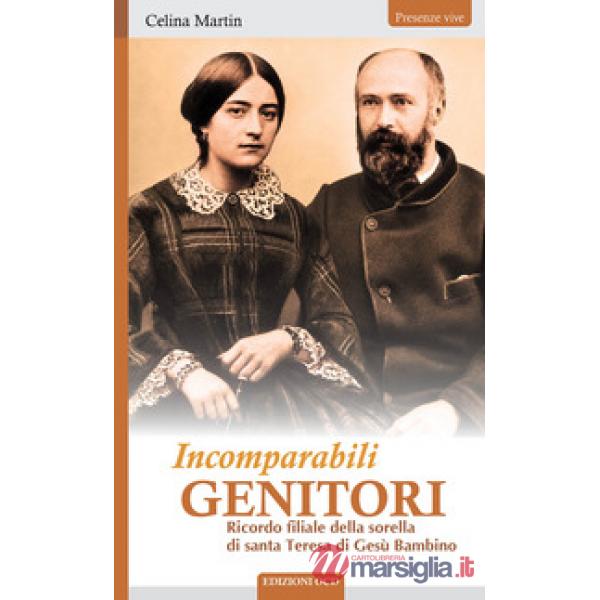 Incomparabili genitori. Ricordo filiale della sorella di santa Teresa di Gesù Bambino