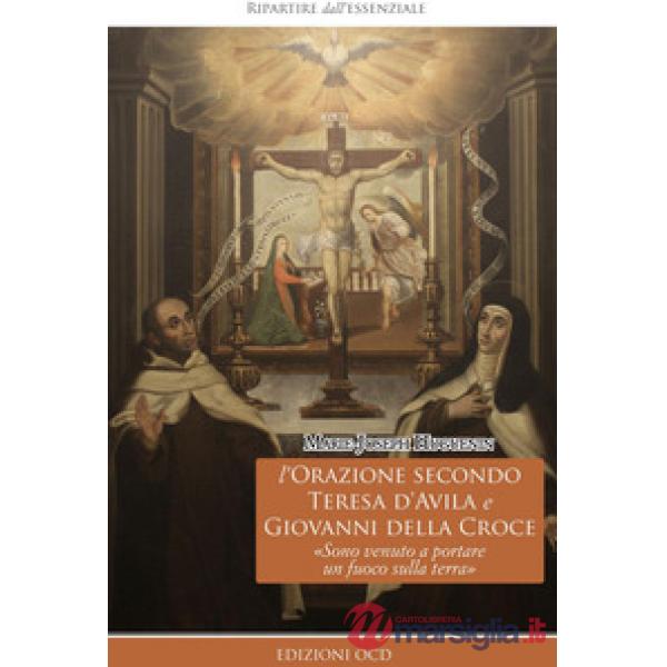 L'orazione secondo Teresa d'Avila e Giovanni della Croce. «Sono venuto a portare un fuoco sulla terra»