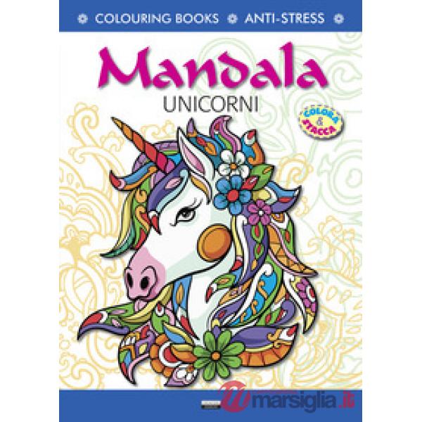 Mandala unicorni. Antistress. Colora & Stacca