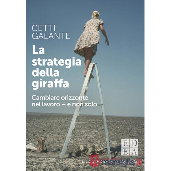 Strategia della giraffa. Cambiare orizzonte nel lavoro - e non solo (La)