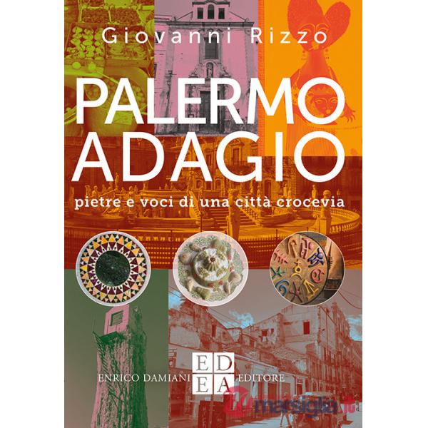 Palermo adagio. Pietre e voci di una città crocevia