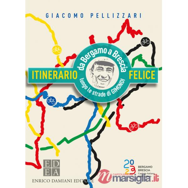 Itinerario felice. Da Bergamo a Brescia lungo le strade di Gimondi
