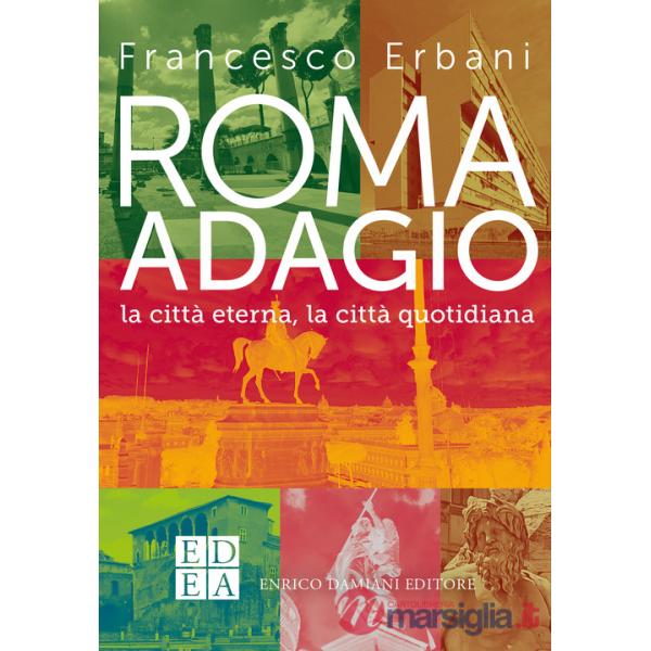 Roma adagio. La città eterna, la città quotidiana