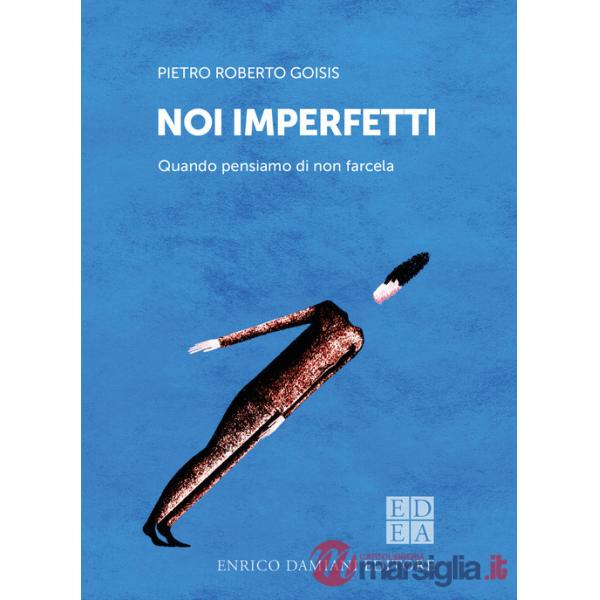 Noi imperfetti. Quando pensiamo di non farcela