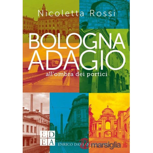 Bologna adagio. All'ombra dei portici