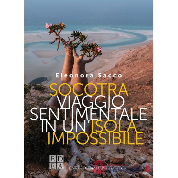 Socotra. Viaggio sentimentale in un'isola impossibile