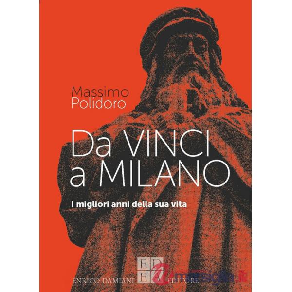 Da Vinci a Milano. I migliori anni della sua vita