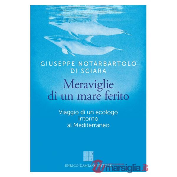 Meraviglie di un mare ferito. Viaggio di un ecologo intorno al Mediterraneo