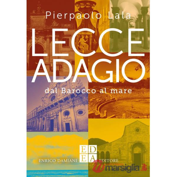 Lecce adagio. Dal Barocco al mare