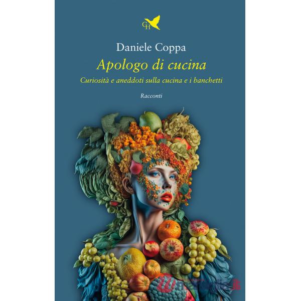 Apologo di cucina. Curiosità e aneddoti sulla cucina e i banchetti