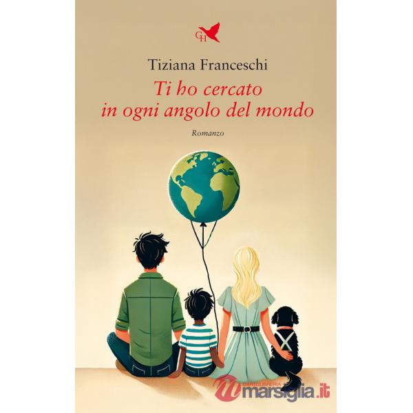 Ti ho cercato in ogni angolo del mondo