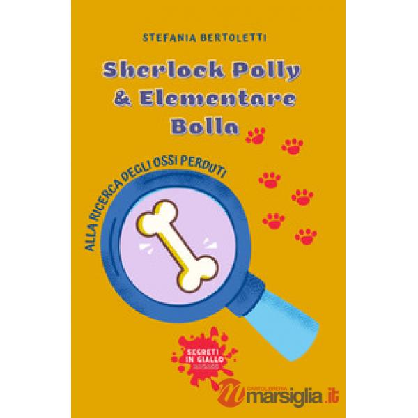 Alla ricerca degli ossi perduti. Sherlock Polly & Elementare Bolla