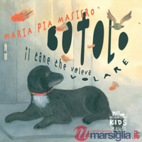 Botolo. Il cane che voleva volare