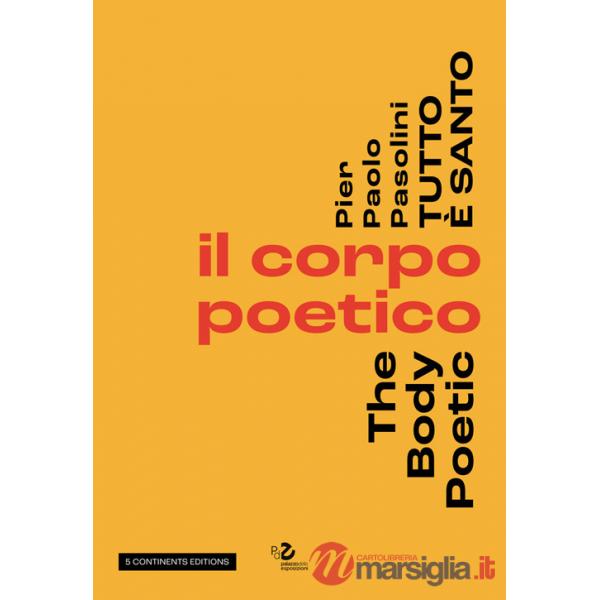 Pier Paolo Pasolini. Tutto è santo. Il corpo poetico-The body poetic