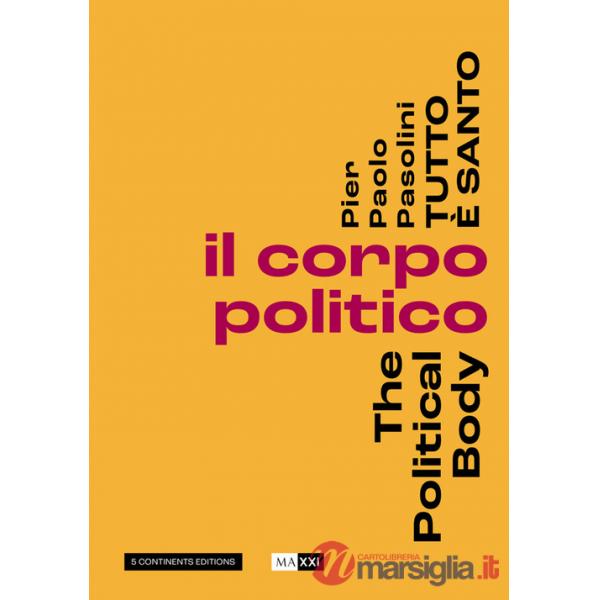 Pier Paolo Pasolini. Tutto è santo. Il corpo politico-The political body